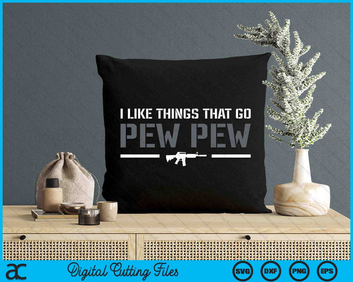 I Like Things That Go Pew Pew - Pro Gun Joke 2nd Amendment SVG PNG Digital Cutting Files