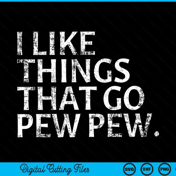 I like things that go pew pew SVG cut file