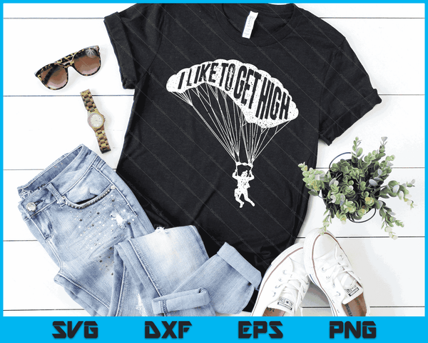 I Like To Get High Skydiver Parachutist Skydive Parachute SVG PNG Digital Cutting Files
