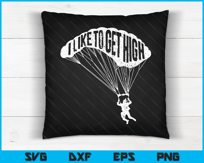 I Like To Get High Skydiver Parachutist Skydive Parachute SVG PNG Digital Cutting Files