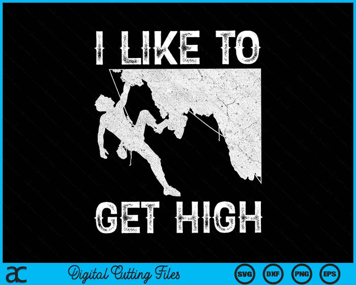 I Like To Get High Rock Climbing SVG PNG Digital Cutting Files
