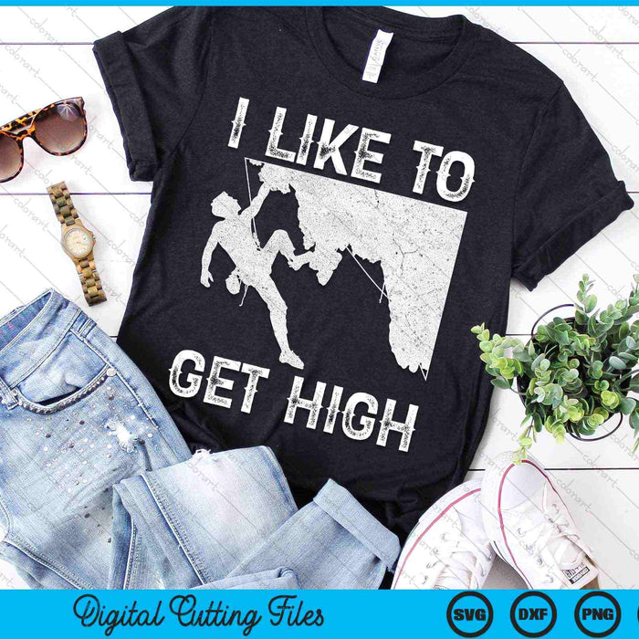 I Like To Get High Rock Climbing SVG PNG Digital Cutting Files