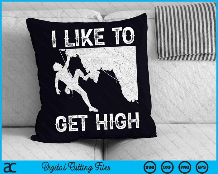 I Like To Get High Rock Climbing SVG PNG Digital Cutting Files