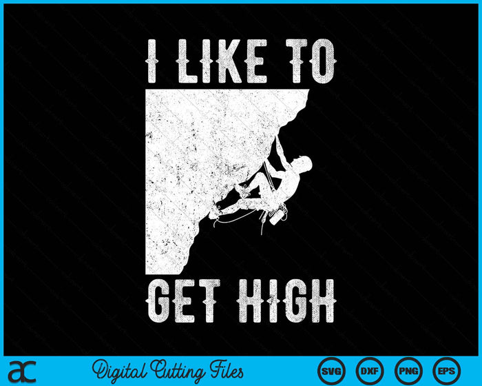 I Like To Get High Rock Climbing Mountain Indoor Bouldering SVG PNG Digital Cutting File