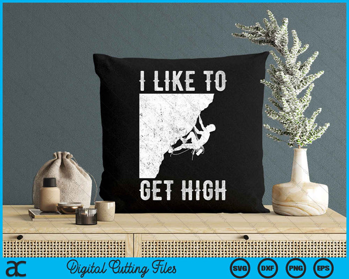 I Like To Get High Rock Climbing Mountain Indoor Bouldering SVG PNG Digital Cutting File