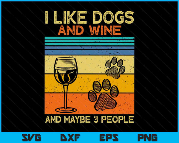 I Like Wine My Dog And Maybe 3 People SVG PNG Digital Printable Files