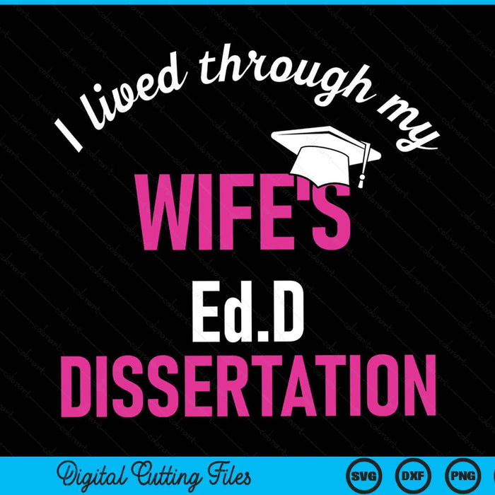 I Lived Through My Wife's Ed.D Dissertation Ed SVG PNG Digital Cutting Files