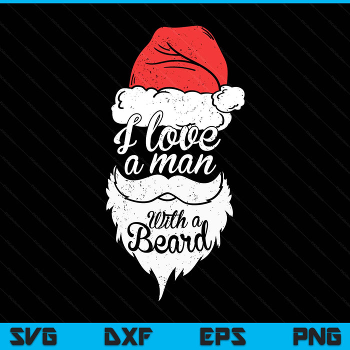 I Love A Man With A Beard Retro Santa Claus Funny Christmas SVG PNG Digital Printable Files