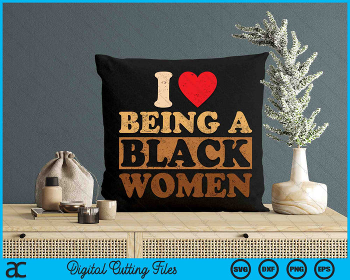 I Love Being A Black Women Black History Month SVG PNG Digital Cutting Files