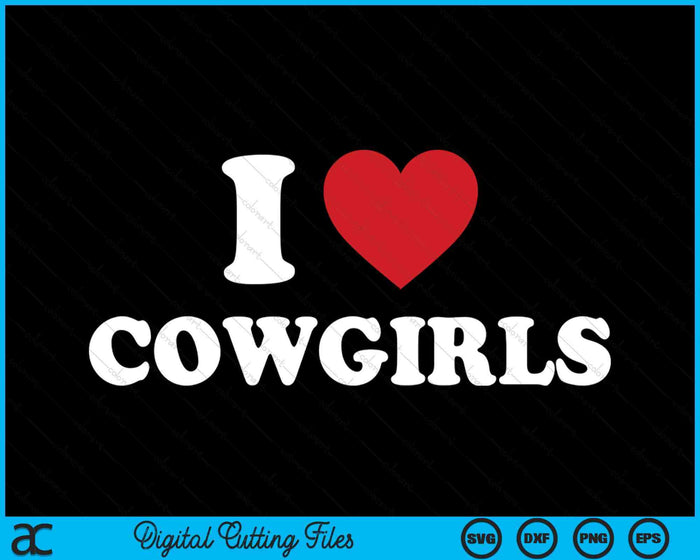 I Love Cowgirls  Funny Western Rodeo SVG PNG Cutting Printable Files