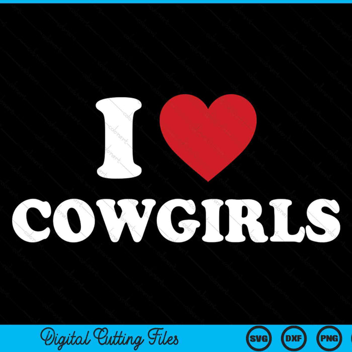 I Love Cowgirls  Funny Western Rodeo SVG PNG Cutting Printable Files