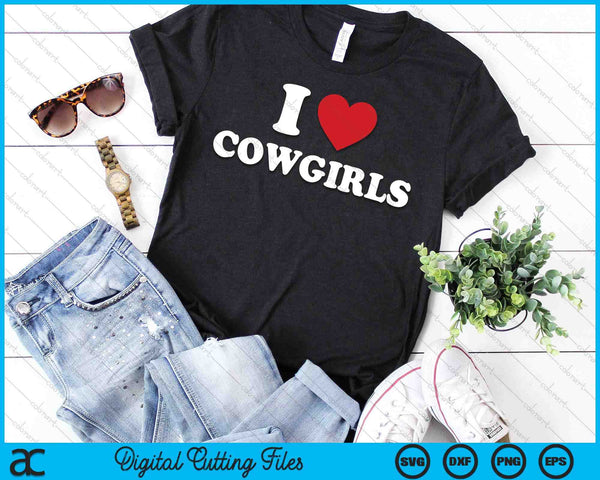 I Love Cowgirls  Funny Western Rodeo SVG PNG Cutting Printable Files - on a t-shirt