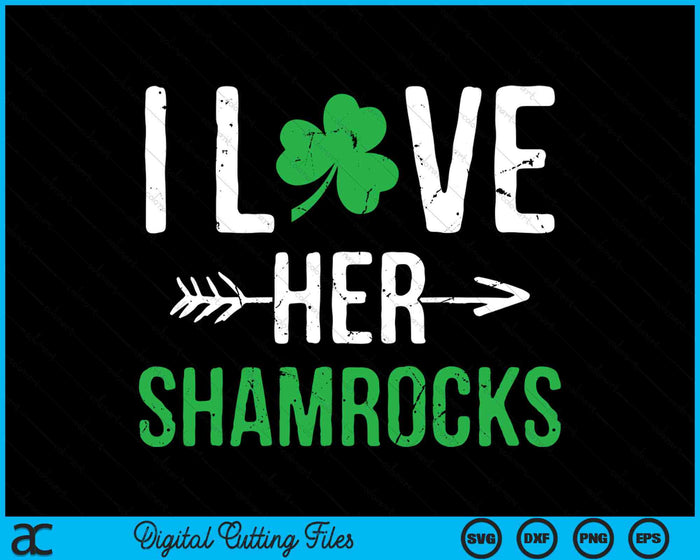 I Love Her Shamrocks St Patrick's Day SVG PNG Digital Printable Files