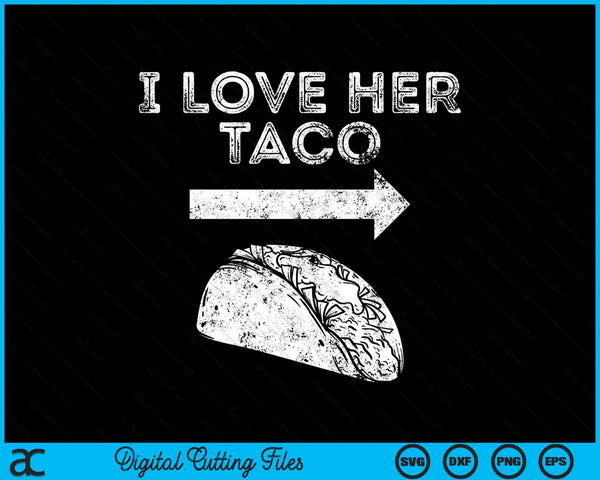 I Love Her Taco Matching Couple Cinco De Mayo SVG PNG Digital Printable Files