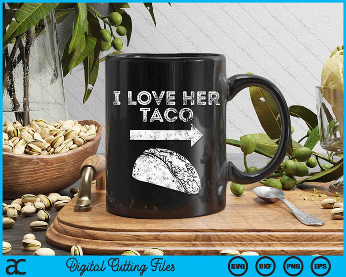 I Love Her Taco Matching Couple Cinco De Mayo SVG PNG Digital Printable Files