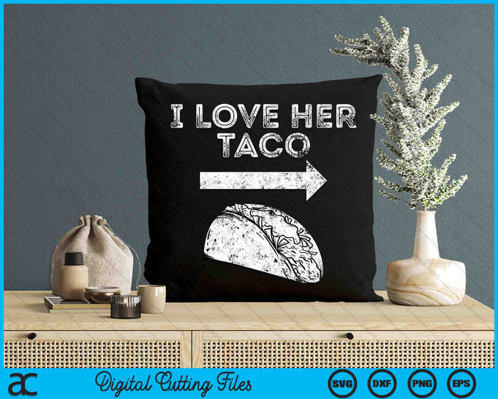 I Love Her Taco Matching Couple Cinco De Mayo SVG PNG Digital Printable Files