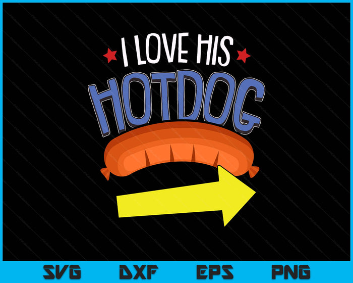 I Love His Hotdog 4th Of July Funny Adult Humor Patriotic SVG PNG Digital Printable Files