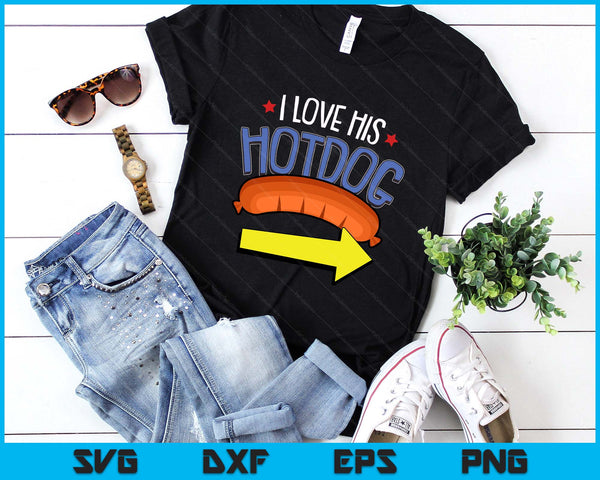 I Love His Hotdog 4th Of July Funny Adult Humor Patriotic SVG PNG Digital Printable Files