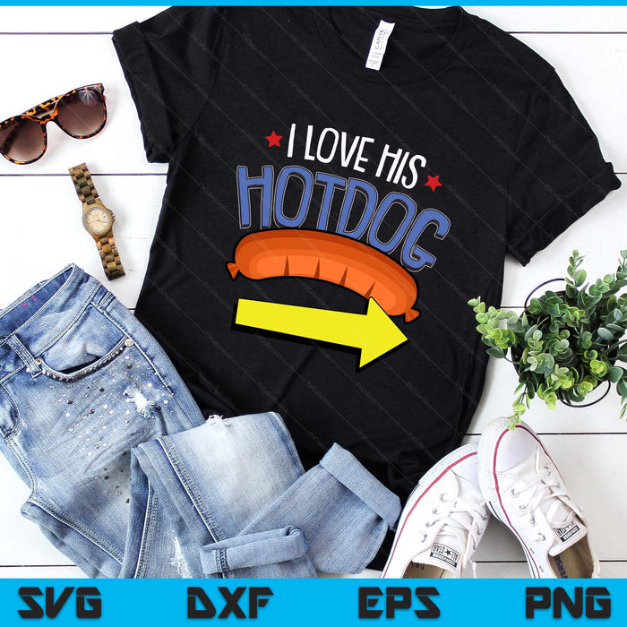 I Love His Hotdog 4th Of July Funny Adult Humor Patriotic SVG PNG Digital Printable Files