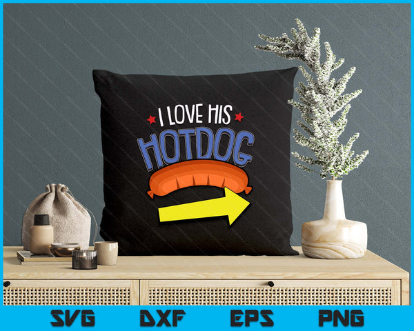 I Love His Hotdog 4th Of July Funny Adult Humor Patriotic SVG PNG Digital Printable Files