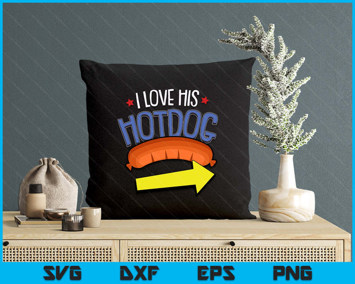 I Love His Hotdog 4th Of July Funny Adult Humor Patriotic SVG PNG Digital Printable Files