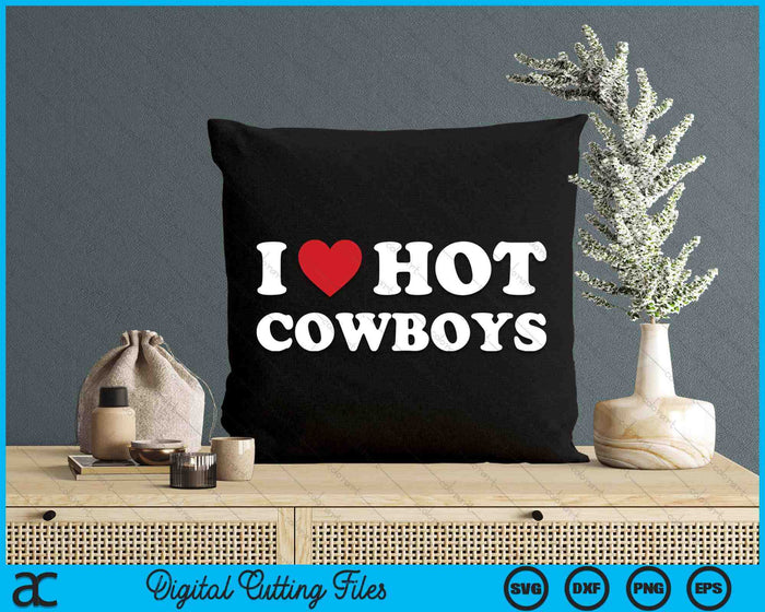 I Love Hot Cowboys  Funny Western Rodeo SVG PNG Cutting Printable Files