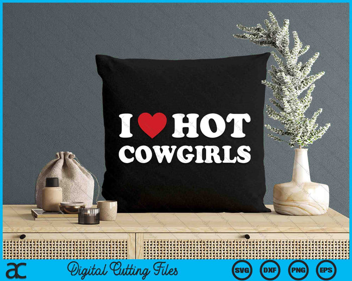 I Love Hot Cowgirls  Funny Western Rodeo SVG PNG Cutting Printable Files