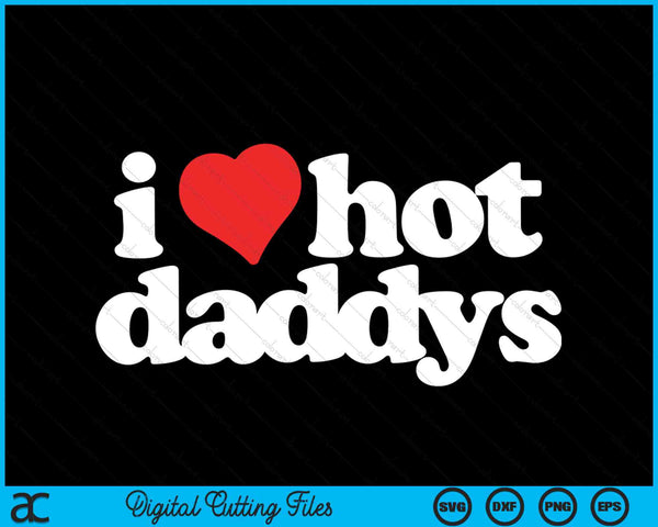 I Love Hot Daddys Funny 80s Vintage SVG PNG Digital Cutting Files