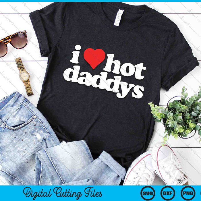 I Love Hot Daddys Funny 80s Vintage SVG PNG Digital Cutting Files
