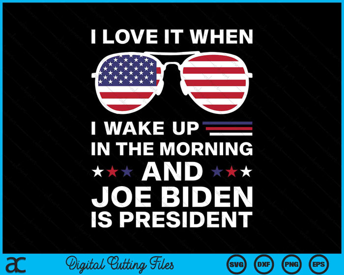 Ik hou ervan als ik wakker word Biden is voorzitter van SVG PNG digitale snijbestanden