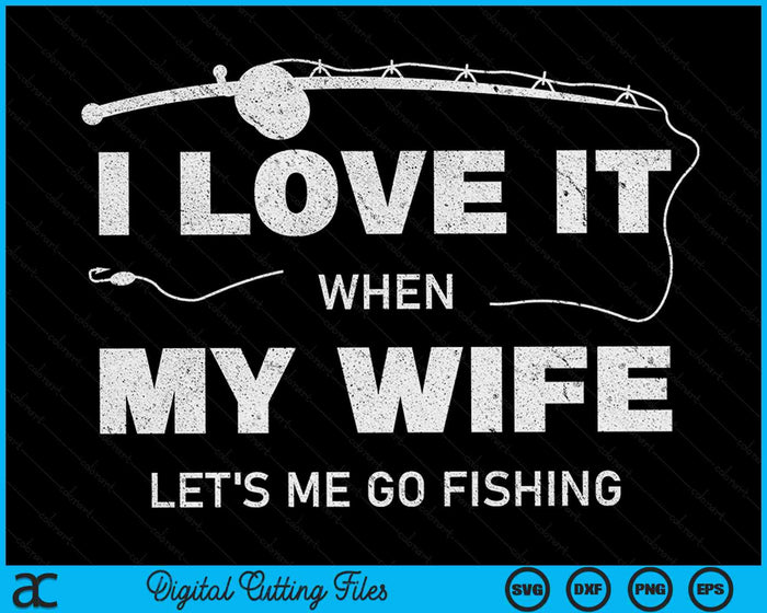 Ik hou ervan als mijn vrouw me laat gaan vissen Grappige visserij SVG PNG digitale afdrukbare bestanden