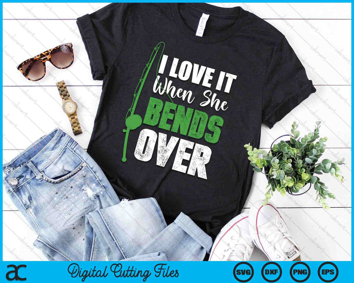 I Love It When She Bends Over Funny Fishing Gift SVG PNG Digital Cutting File