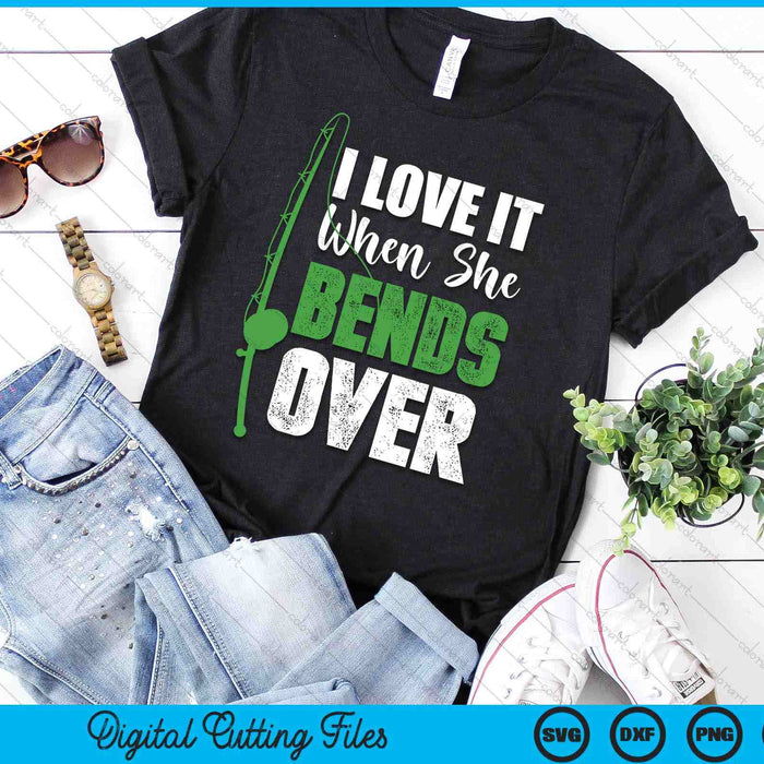 I Love It When She Bends Over Funny Fishing Gift SVG PNG Digital Cutting File