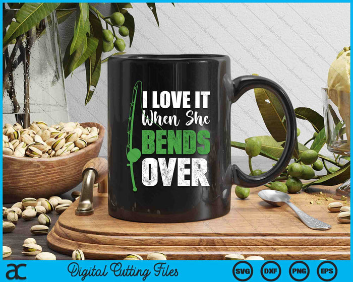 I Love It When She Bends Over Funny Fishing Gift SVG PNG Digital Cutting File