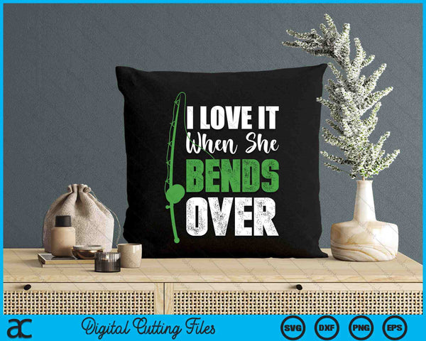 I Love It When She Bends Over Funny Fishing Gift SVG PNG Digital Cutting File