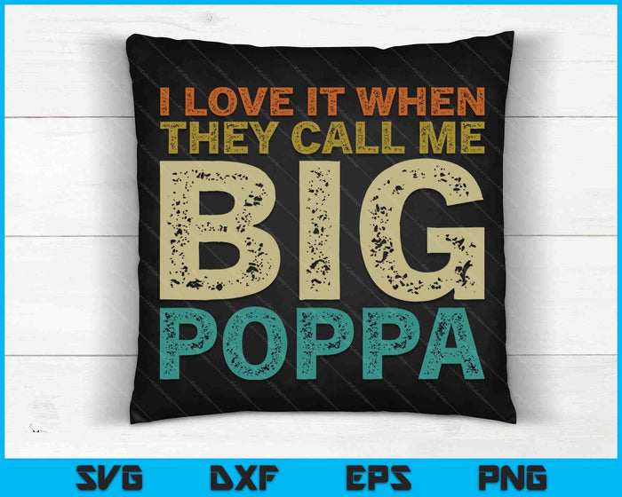 I Love It When They Call Me Big Poppa Father's Day SVG PNG Cutting Printable Files