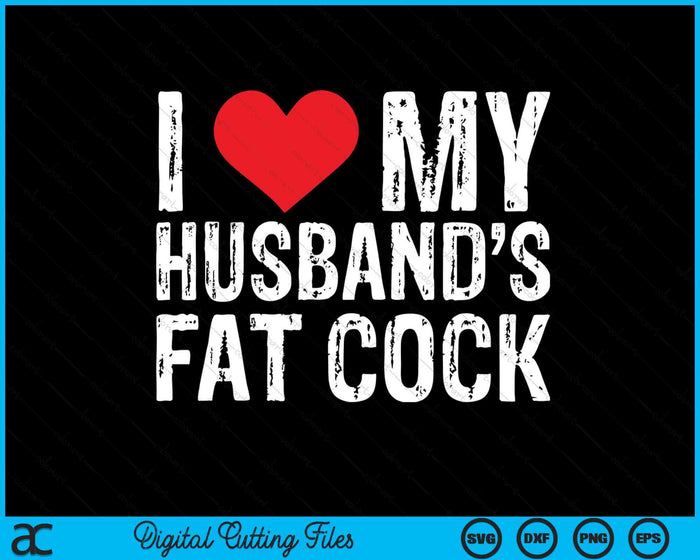 I Love M Husband's Fat Cock SVG PNG Digital Printable Files