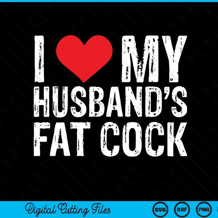 I Love M Husband's Fat Cock SVG PNG Digital Printable Files