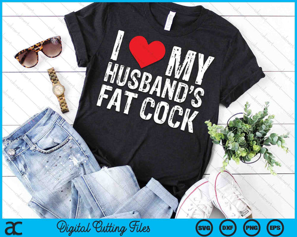 I Love M Husband's Fat Cock SVG PNG Digital Printable Files