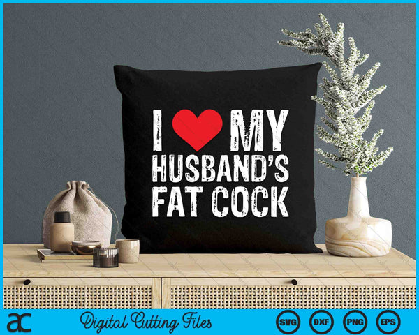 I Love M Husband's Fat Cock SVG PNG Digital Printable Files