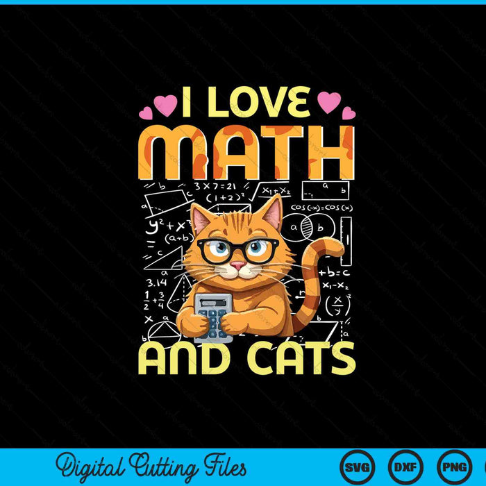 I Love Math And Cats Funny Cat Humor Student Teacher Design SVG PNG Digital Printable Files
