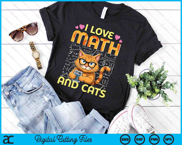 I Love Math And Cats Funny Cat Humor Student Teacher Design SVG PNG Digital Printable Files