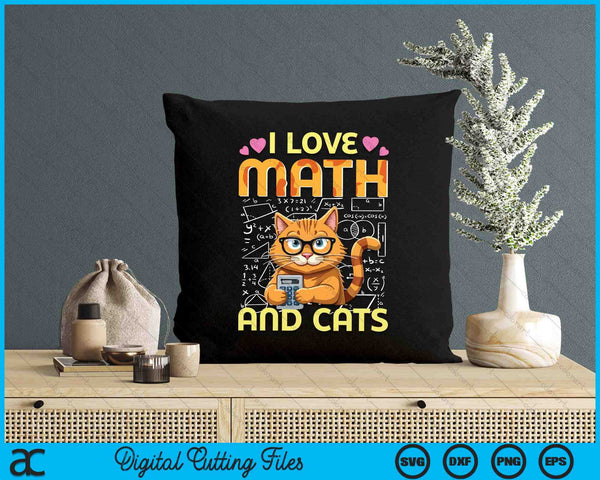 I Love Math And Cats Funny Cat Humor Student Teacher Design SVG PNG Digital Printable Files
