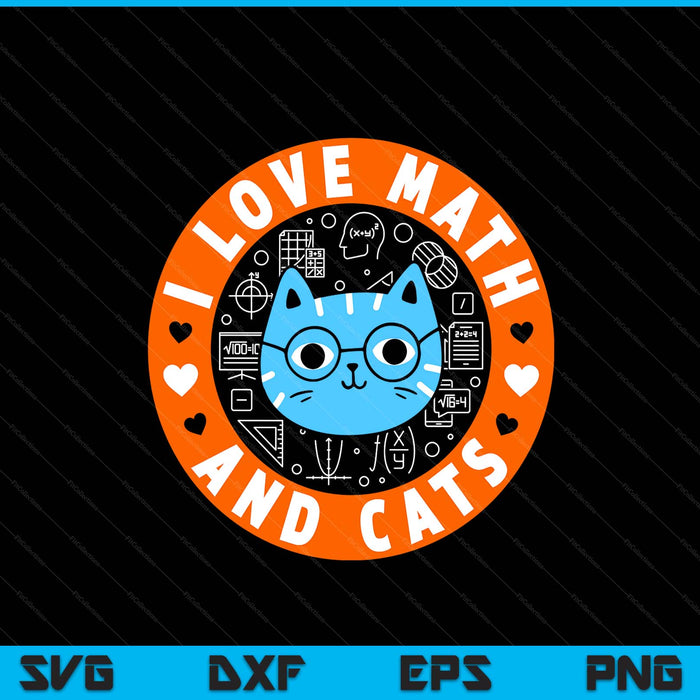 I Love Math And Cats Funny Cat Lover Math Teacher SVG PNG Digital Printable Files