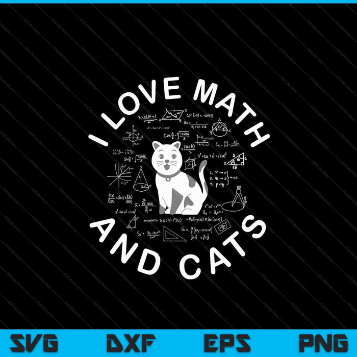 I Love Math And Cats Funny Cat Lover and Math Teacher SVG PNG Digital Cutting Files
