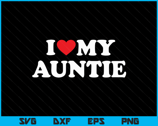 I Love My Auntie with Heart SVG PNG Digital Cutting Files