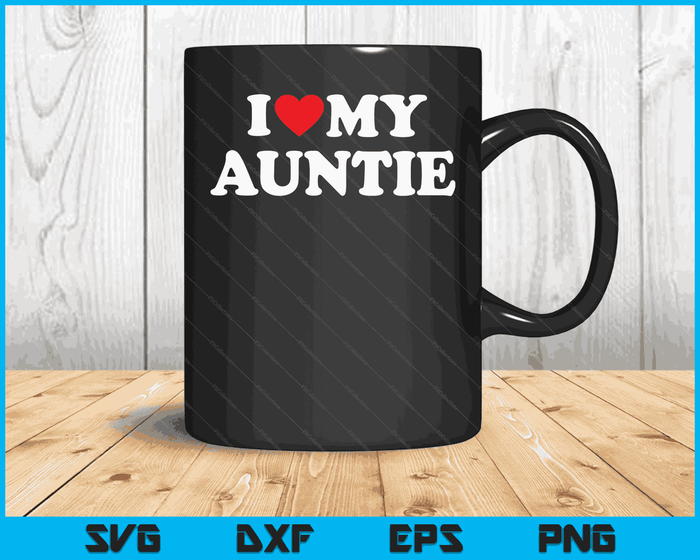 I Love My Auntie with Heart SVG PNG Digital Cutting Files