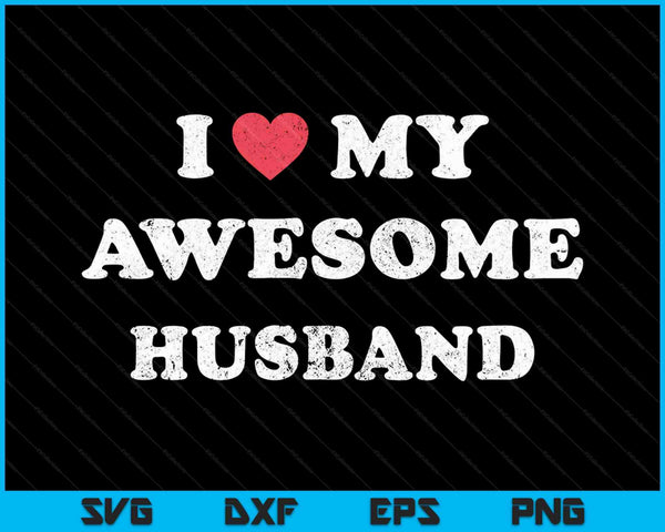 I Love My Awesome Husband Funny Marriage Sarcastic SVG PNG Cutting Printable Files