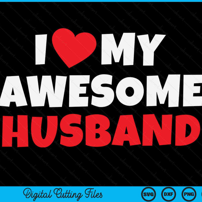 I Love My Awesome Husband Romantic Wife SVG PNG Digital Printable Files