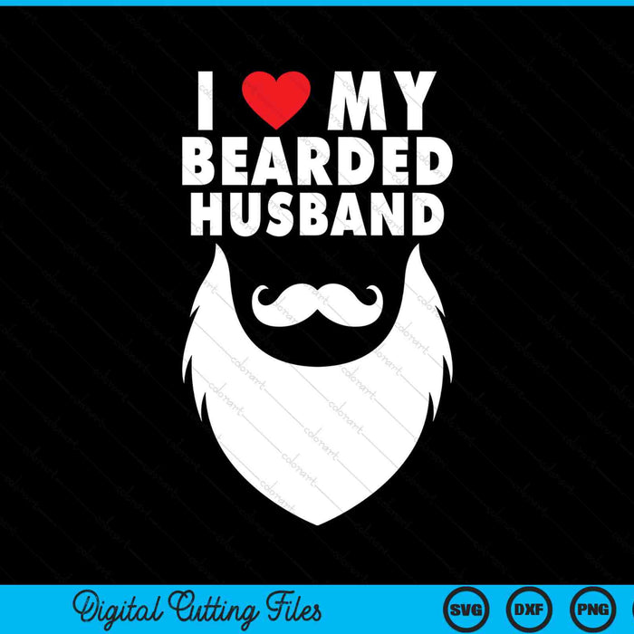 I Love My Bearded Husband Proud Wife Beard SVG PNG Digital Printable Files